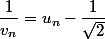 
 \\ \dfrac{1}{v_n}=u_n-\dfrac{1}{\sqrt{2}}